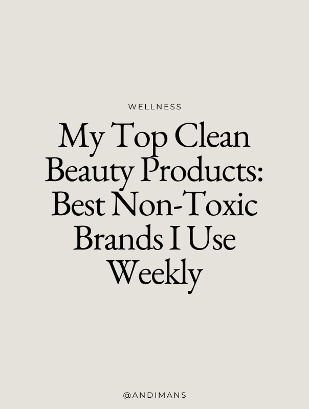 My Top Clean Beauty Products Best Non-Toxic Brands I Use Weekly